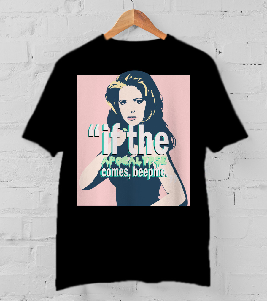 Buffy If The Apocalypse Comes Beep Me T-Shirt