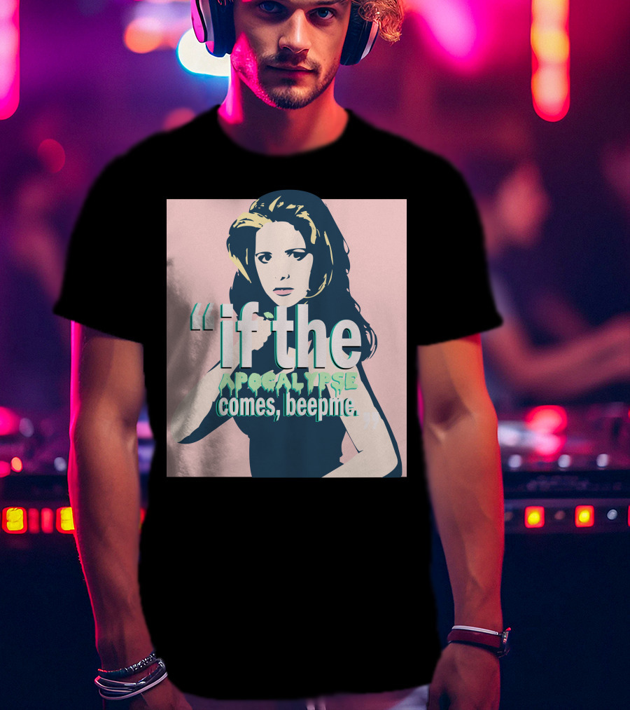 Buffy If The Apocalypse Comes Beep Me T-Shirt