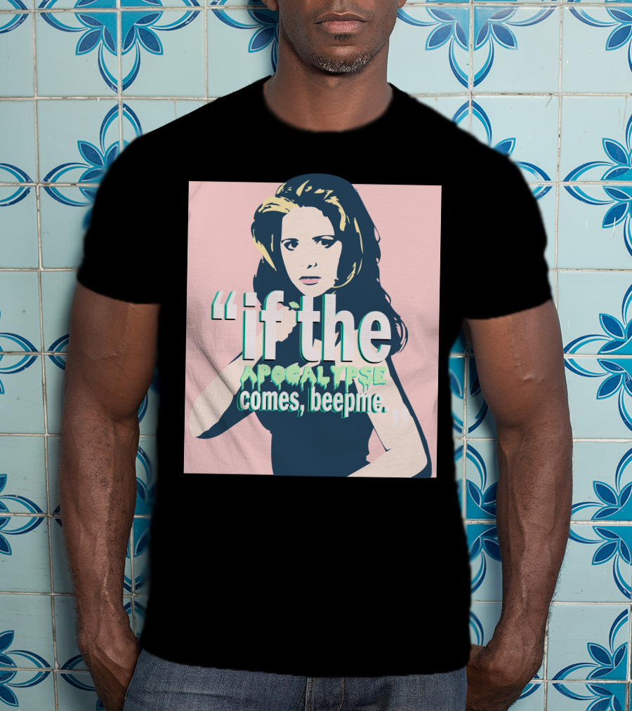 Buffy If The Apocalypse Comes Beep Me T-Shirt