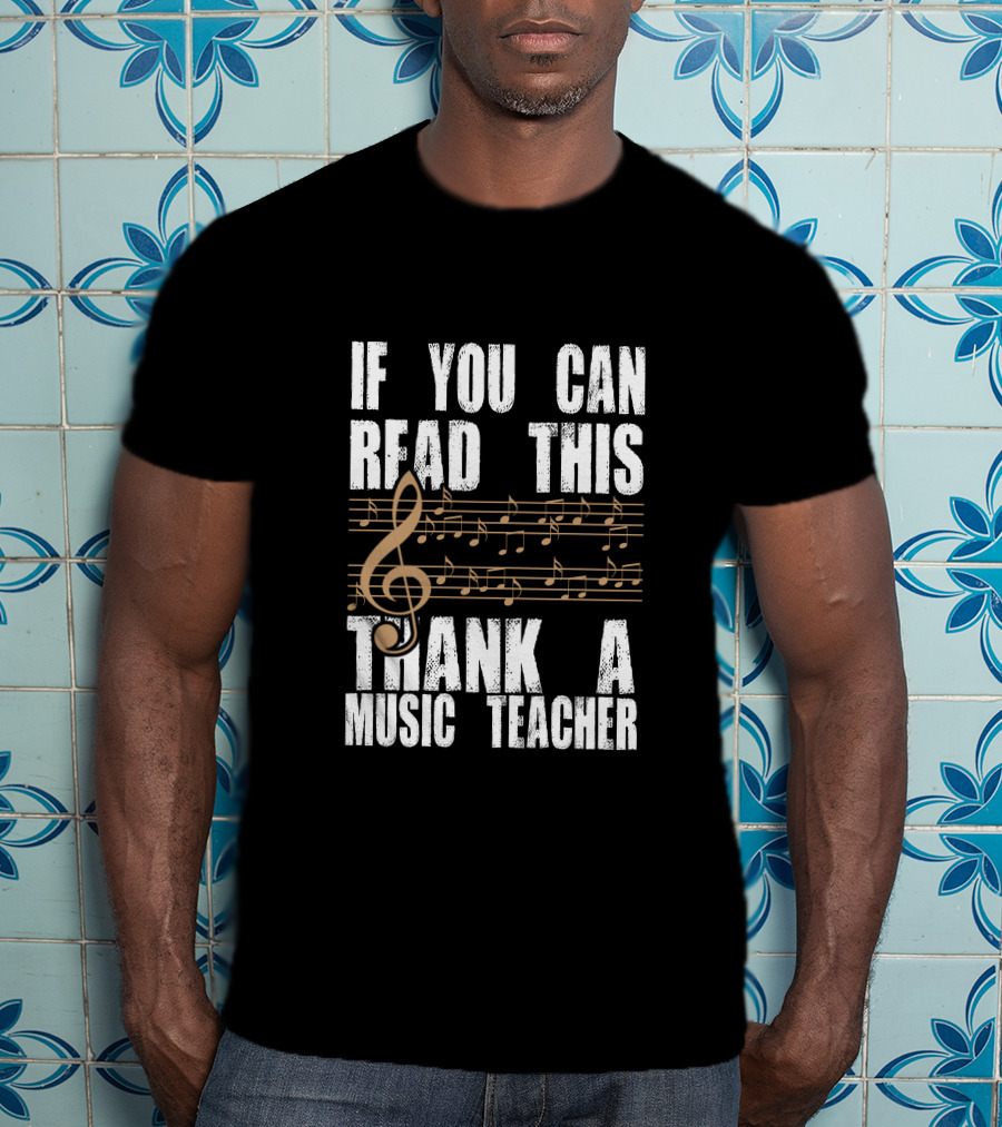 If You Can Read This Thank A Music Teacher Music Notes And Treble Clef T-Shirt