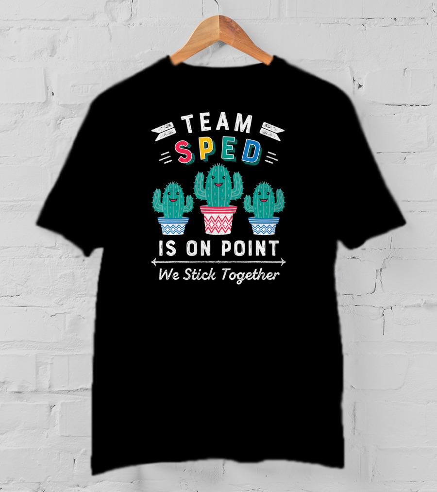 Team SPED Is On Point We Stick Together Cute Special Education Cactus T-Shirt