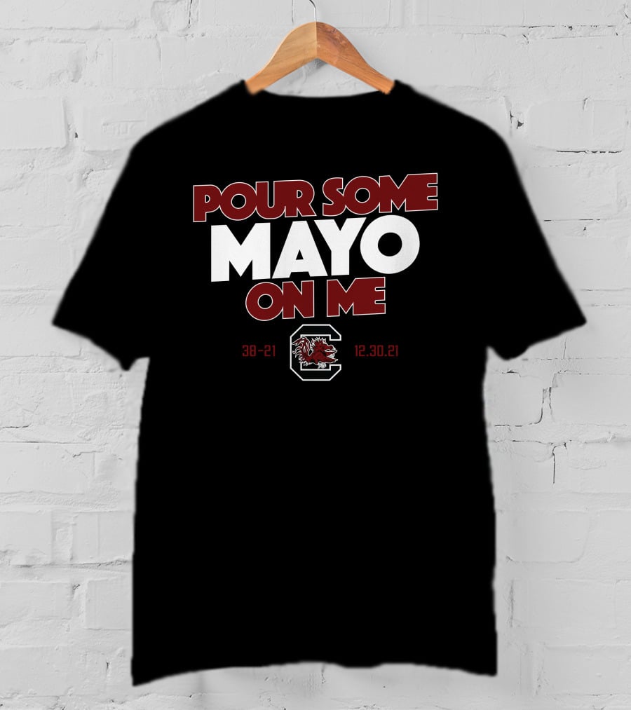 Pour Some Mayo On Me South Carolina 38-21 12.30.21 T-Shirt