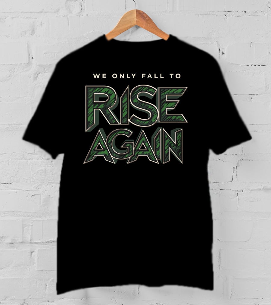 Fully Filmy We Only Fall To Rise Again Bold Green Text Motivational T-Shirt