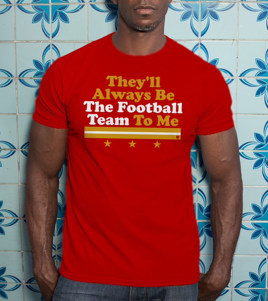 They'll Always Be The Football Team To Me Three Stars Red Goldwhite Stripes T-Shirt
