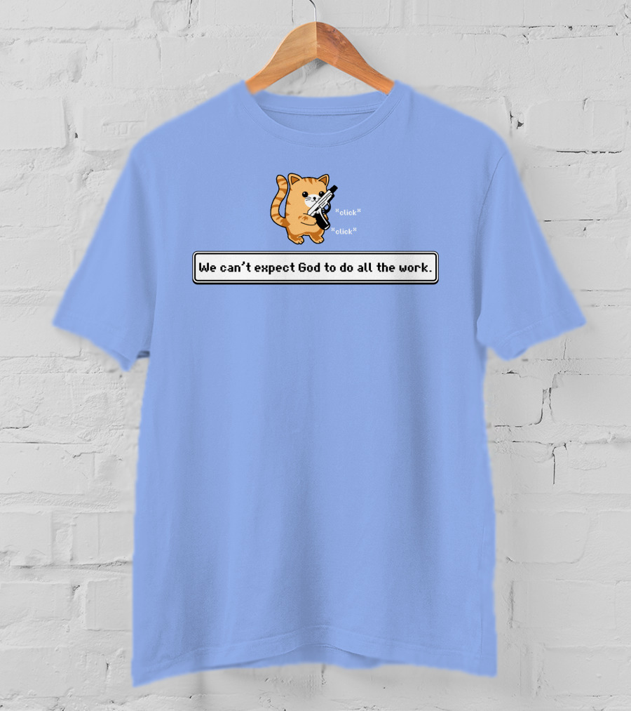 Bunker Click Click We Can’t Expect God To Do All The Work Cat With Gun T-Shirt