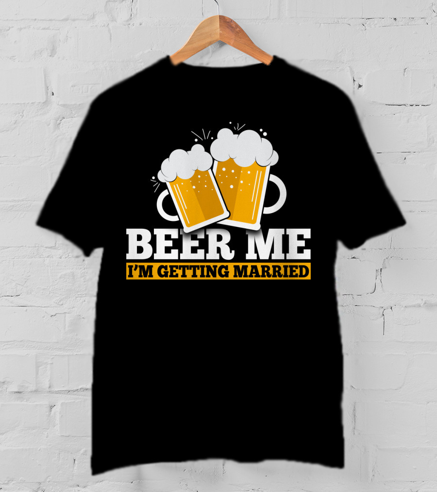 Beer Me I'm Getting Married Two Beer Mugs Clinking T-Shirt