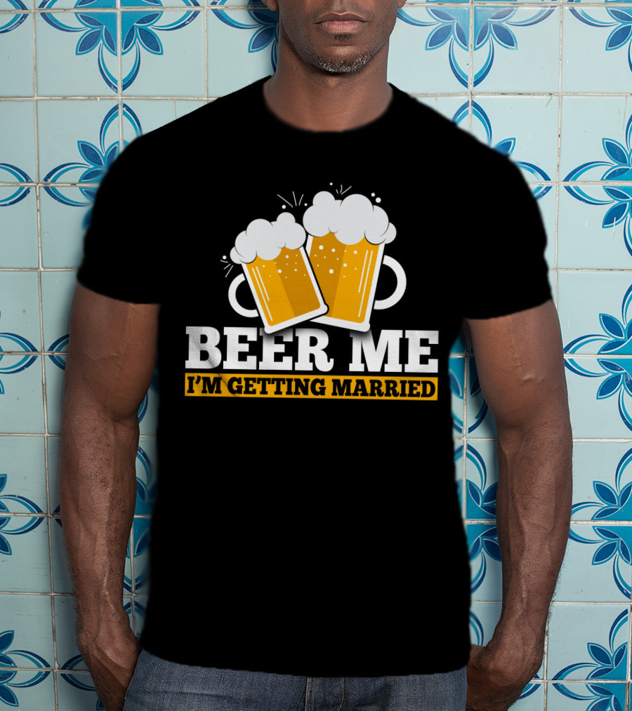 Beer Me I'm Getting Married Two Beer Mugs Clinking T-Shirt