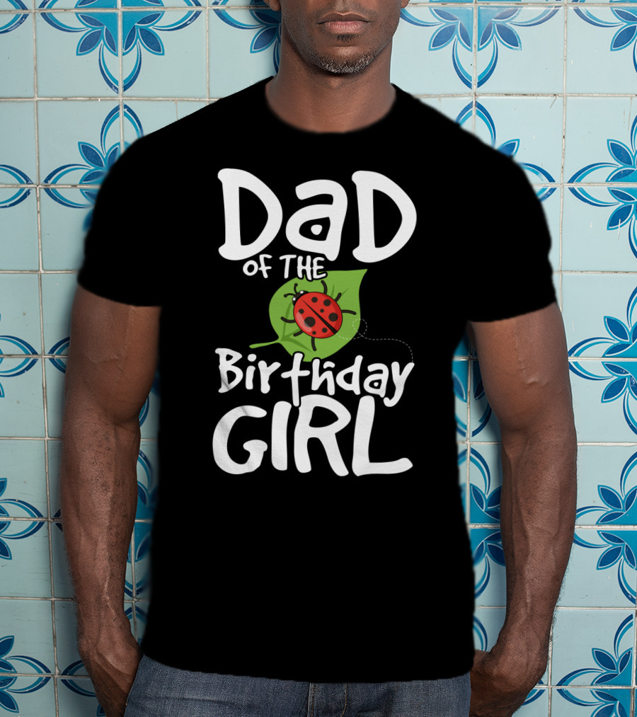 Dad Of The Birthday Girl Ladybug Theme Party T-Shirt