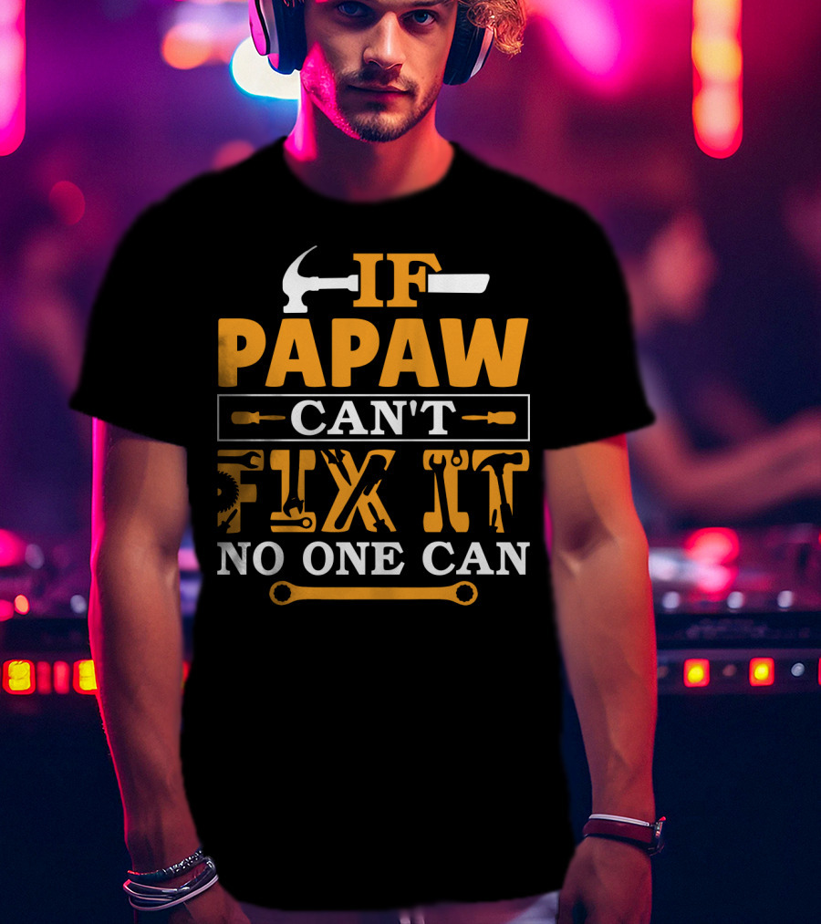 If Papaw Can't Fix It No One Can Hammer Wrench T-Shirt