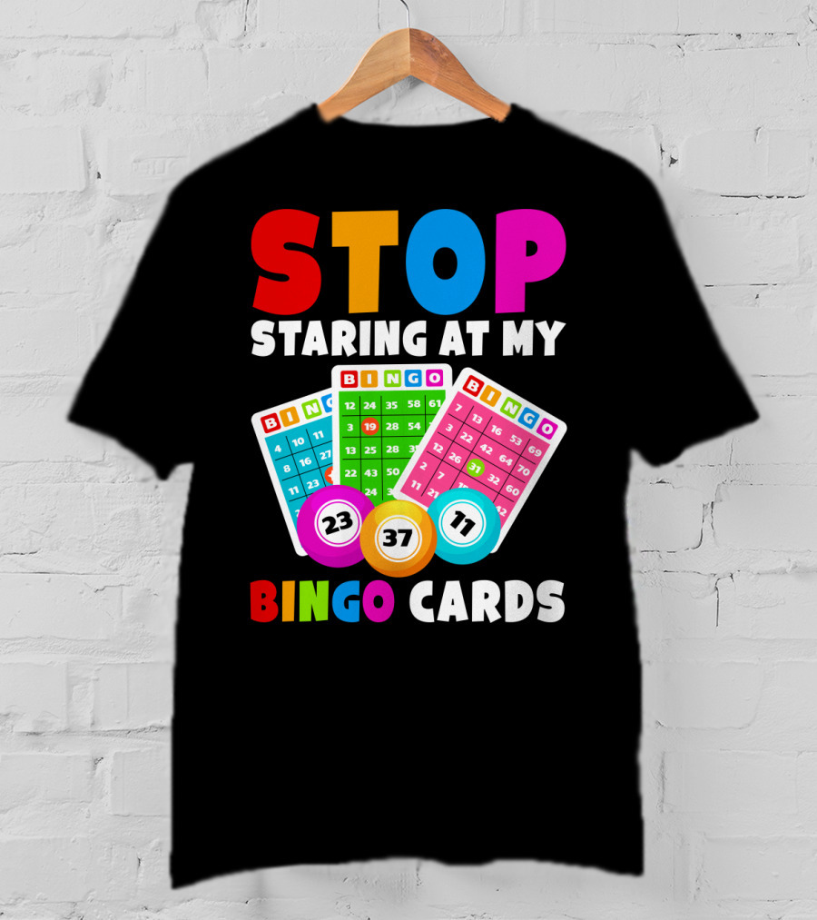 Stop Staring At My Bingo Cards Lucky Sarcasm Funny T-Shirt