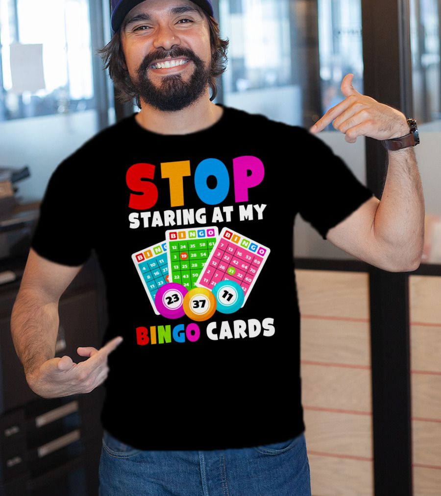 Stop Staring At My Bingo Cards Lucky Sarcasm Funny T-Shirt