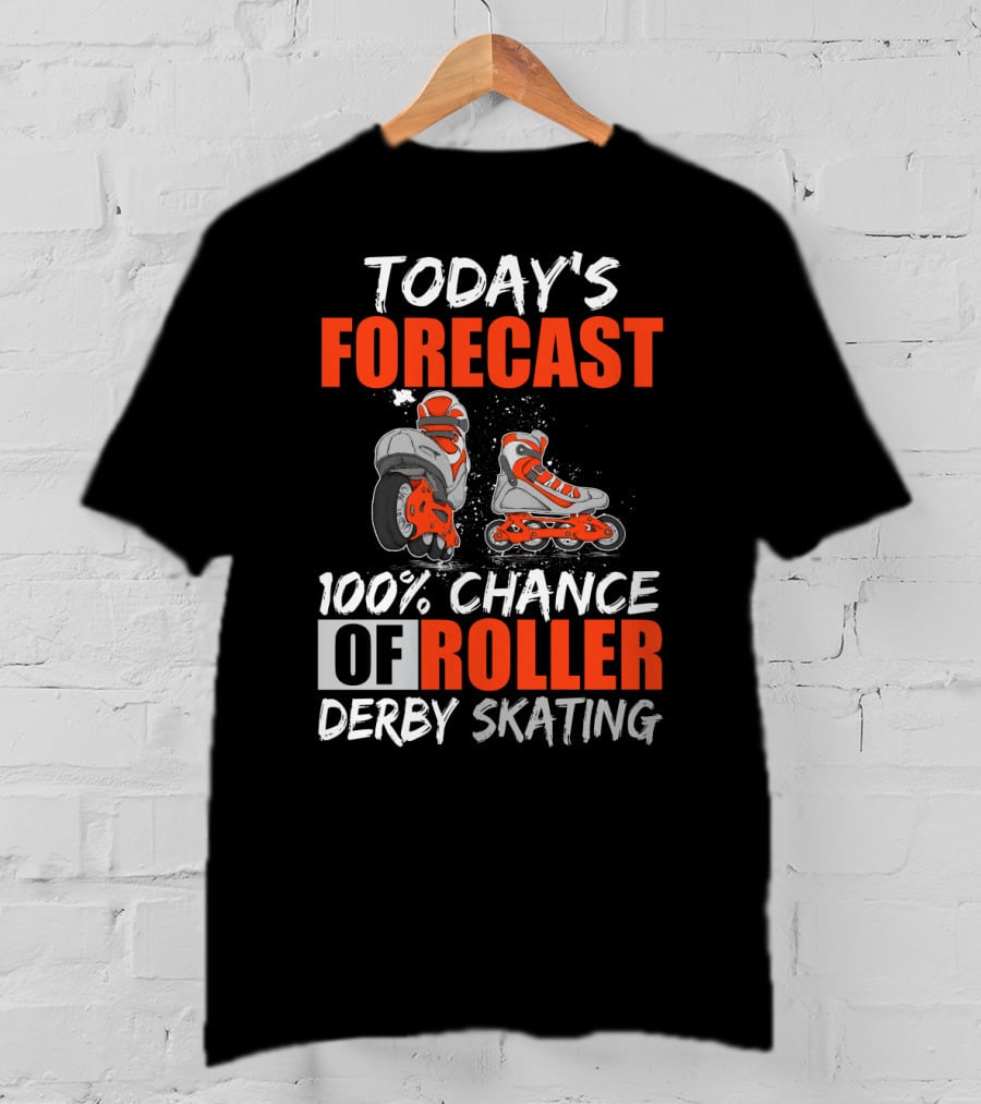 Today's Forecast 100% Chance Of Roller Derby Skating With Funny Skater T-Shirt