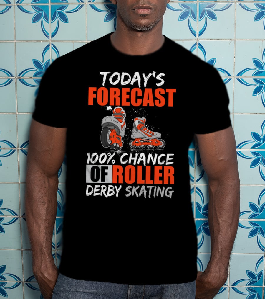 Today's Forecast 100% Chance Of Roller Derby Skating With Funny Skater T-Shirt
