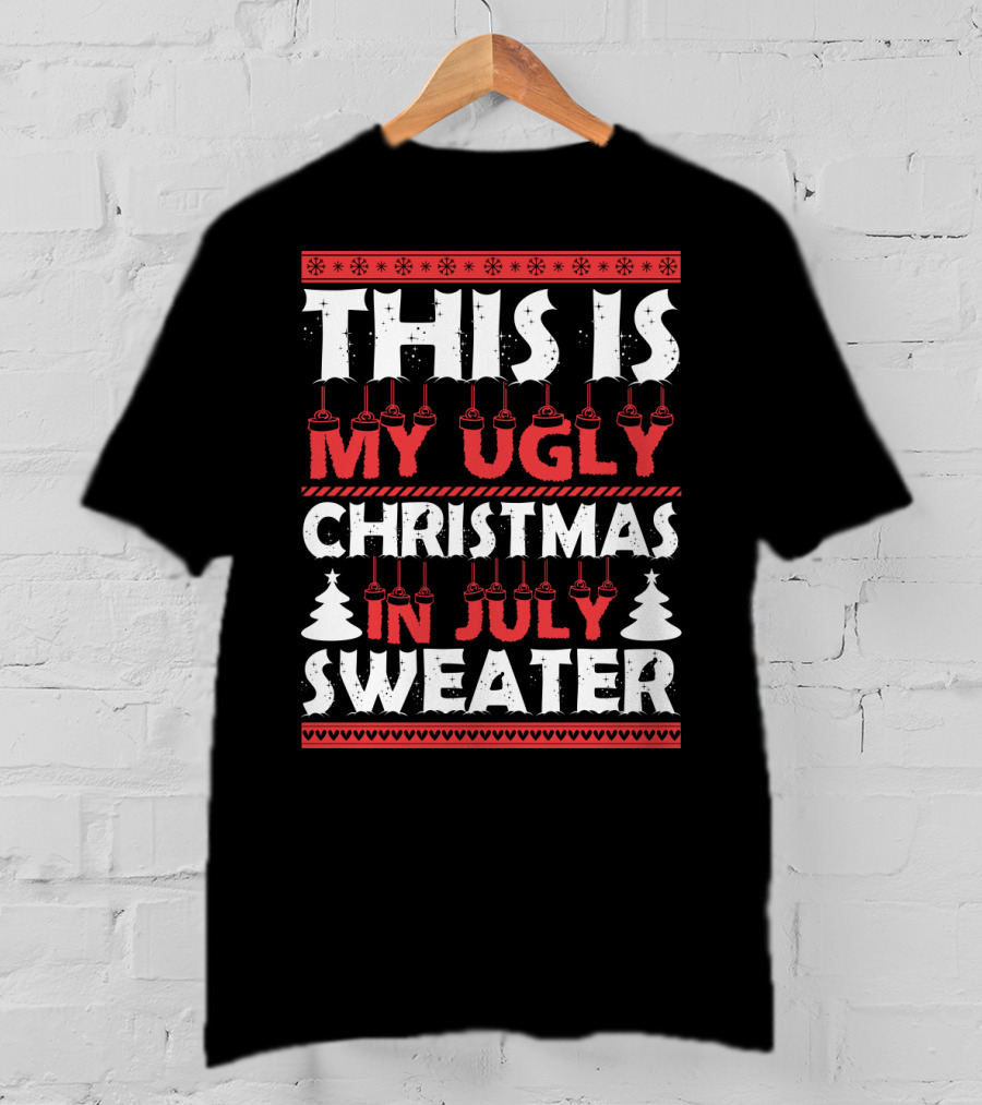 This Is My Ugly Christmas In July Sweater With Festive Winter T-Shirt
