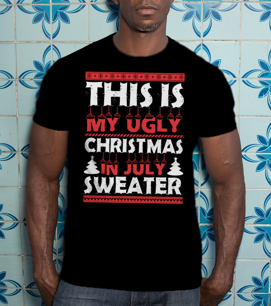 This Is My Ugly Christmas In July Sweater With Festive Winter T-Shirt