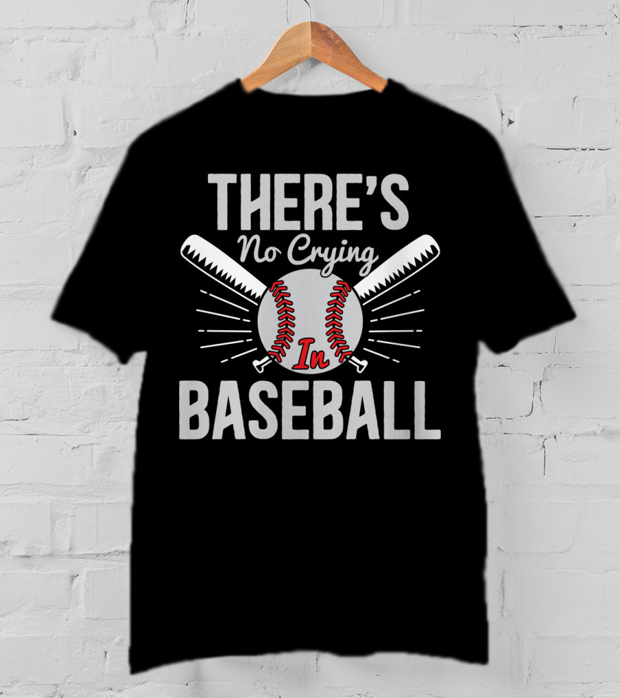 There's No Crying In Baseball Love Baseball Bats And Ball T-Shirt