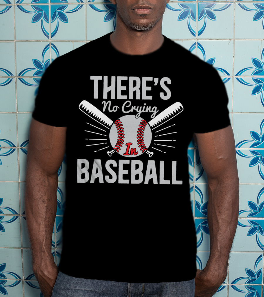 There's No Crying In Baseball Love Baseball Bats And Ball T-Shirt