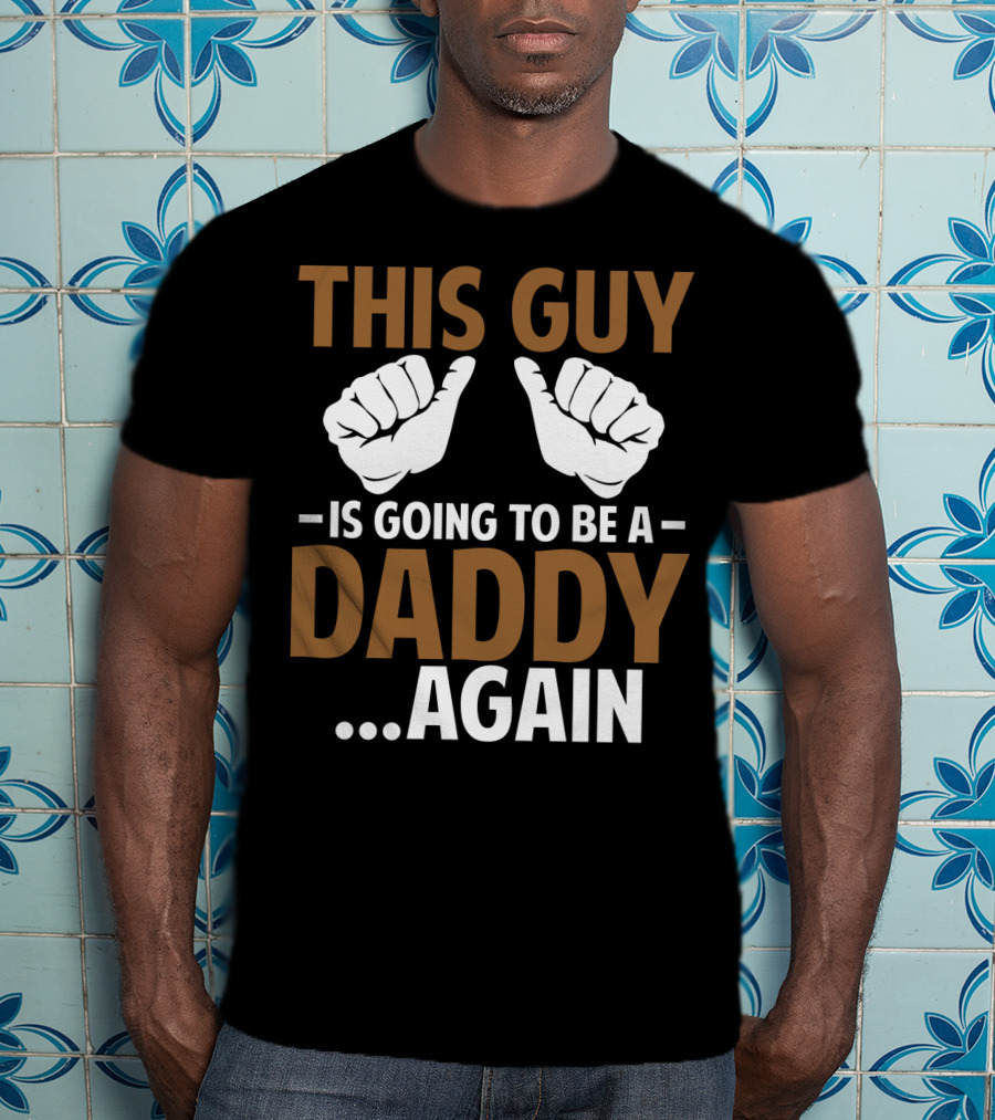 This Guy Is Going To Be A Daddy Again With Fist Bump T-Shirt