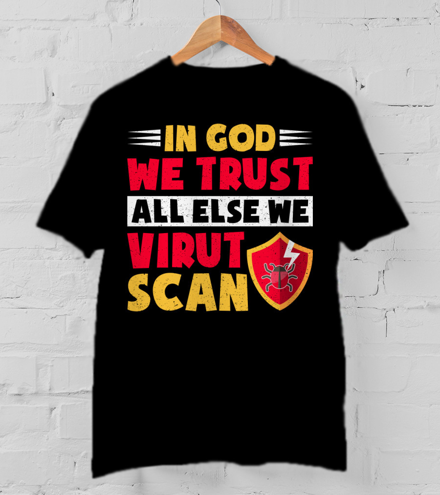 In God We Trust All Else We Virus Scan Bug Shield Funny System Admin T-Shirt