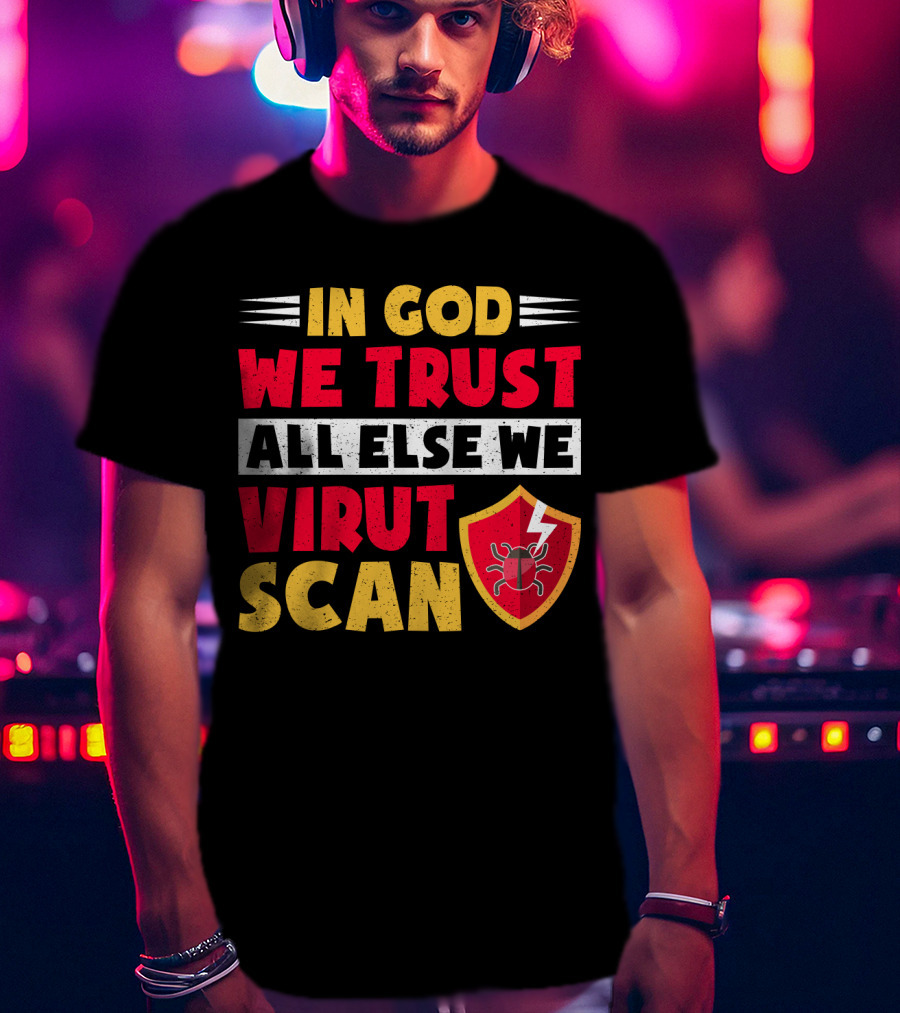 In God We Trust All Else We Virus Scan Bug Shield Funny System Admin T-Shirt