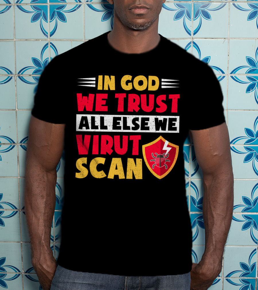 In God We Trust All Else We Virus Scan Bug Shield Funny System Admin T-Shirt