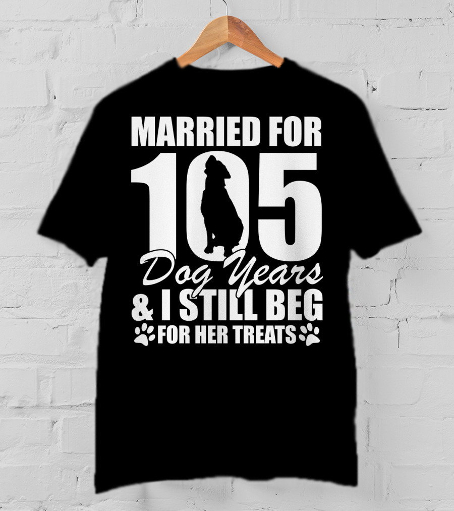 Married For 105 Dog Years I Still Beg For Her Treats With Paw Prints And Dog T-Shirt