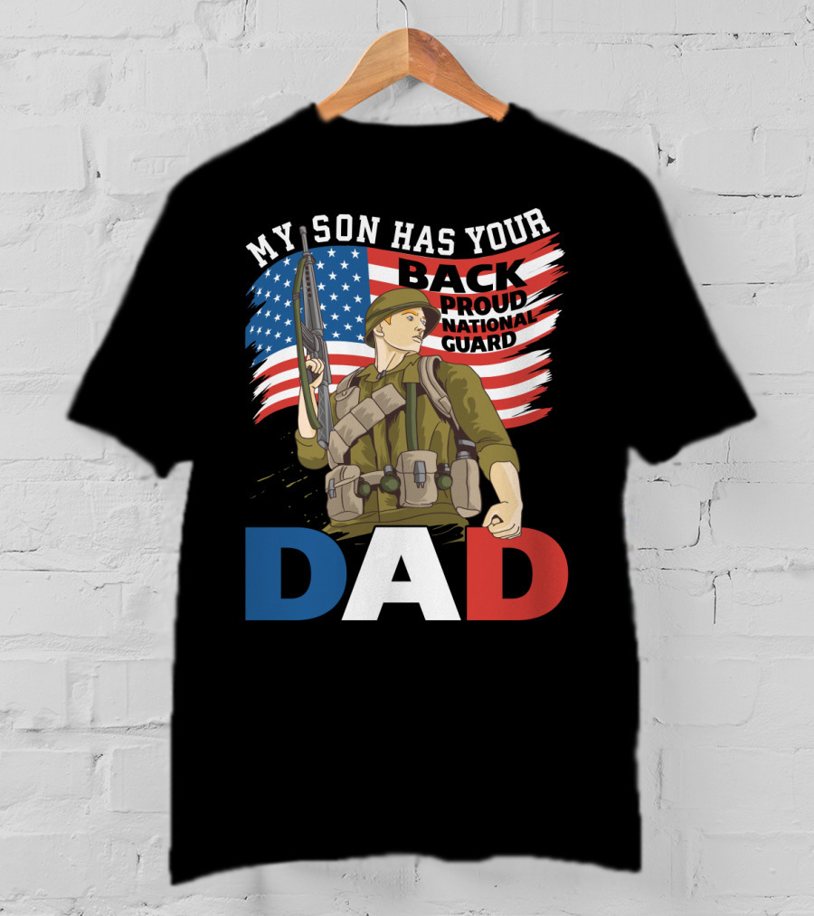 National Guard Pride My Son Has Your Back Proud Army Dad T-Shirt