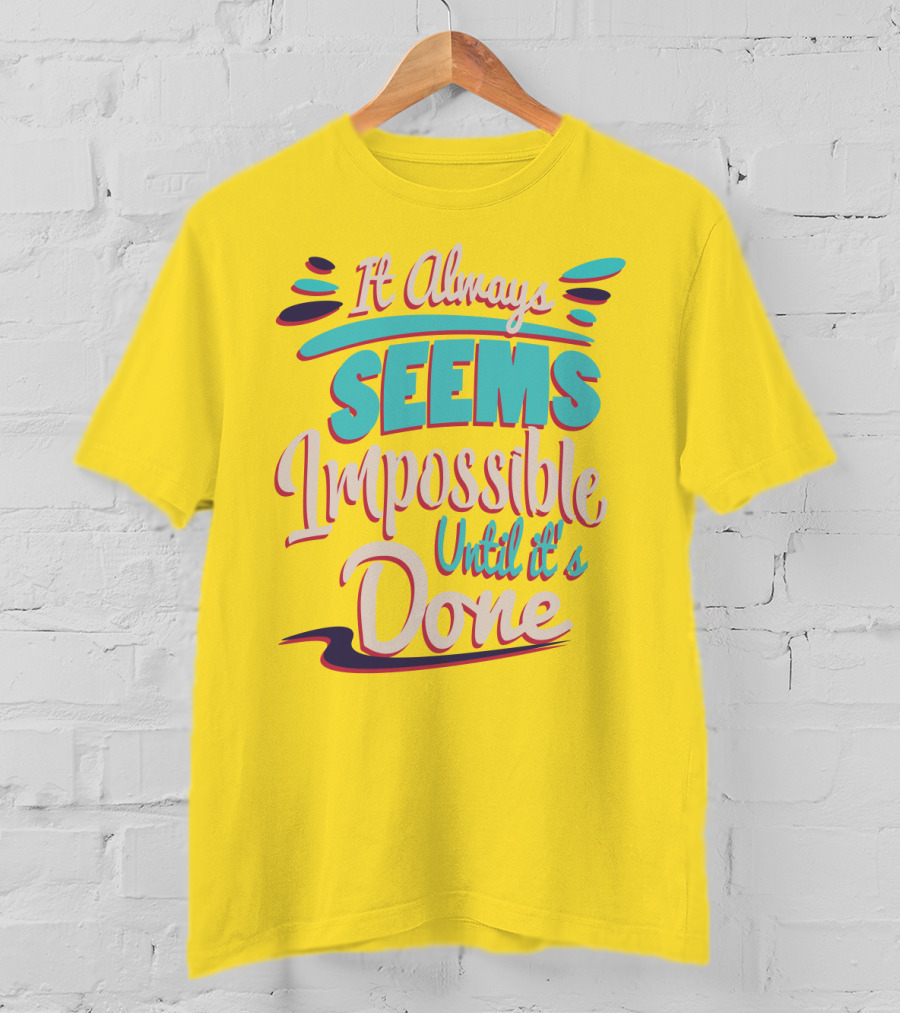 It Always Seems Impossible Until It's Done Inspiring Motivational Quote Typography T-Shirt