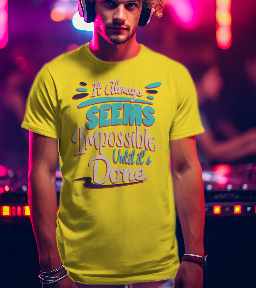 It Always Seems Impossible Until It's Done Inspiring Motivational Quote Typography T-Shirt