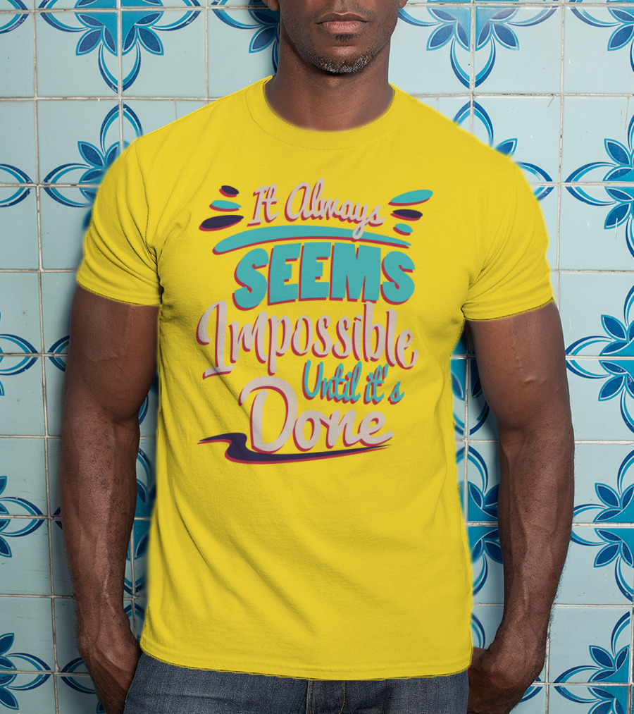 It Always Seems Impossible Until It's Done Inspiring Motivational Quote Typography T-Shirt