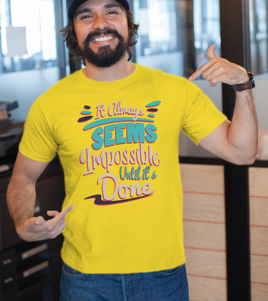 It Always Seems Impossible Until It's Done Inspiring Motivational Quote Typography T-Shirt