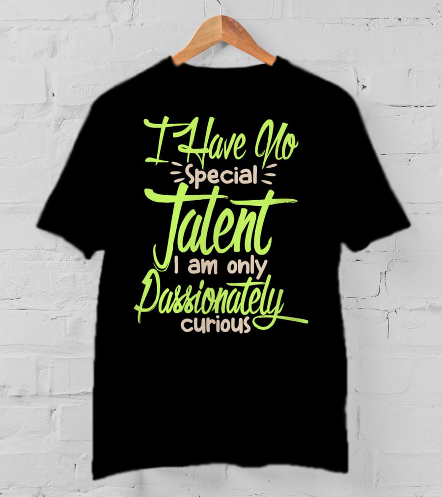 I Have No Special Talent I Am Only Passionately Curious Text In Neon T-Shirt