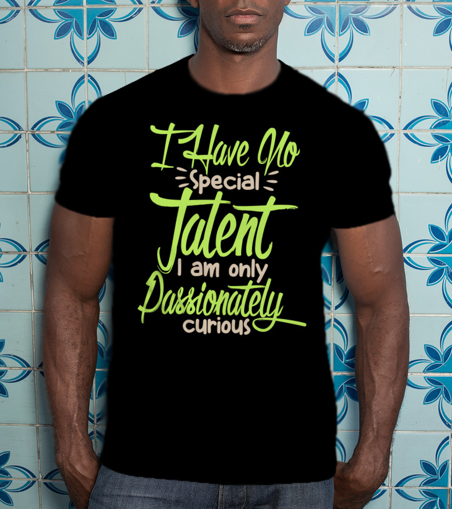 I Have No Special Talent I Am Only Passionately Curious Text In Neon T-Shirt