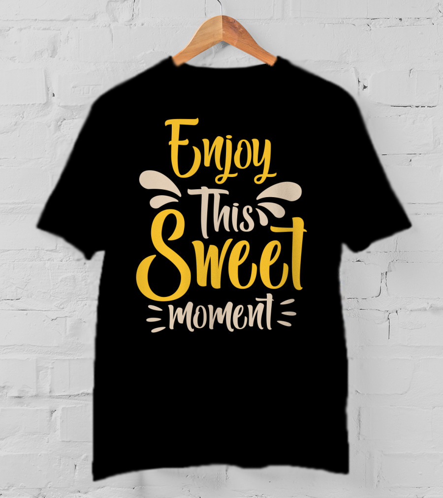 Enjoy This Sweet Moment Typography T-Shirt