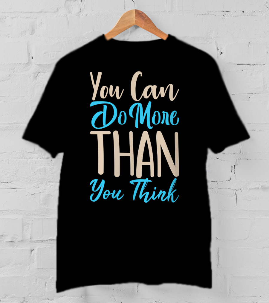 You Can Do More Than You Think Motivational Textual Graphics T-Shirt