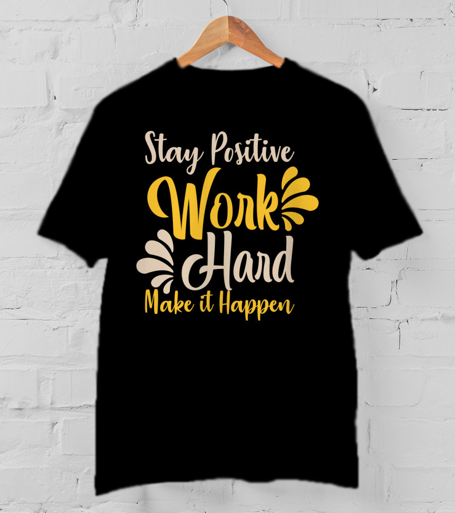 Stay Positive Work Hard Make It Happen Motivational Typography With Yellow And White Accents T-Shirt