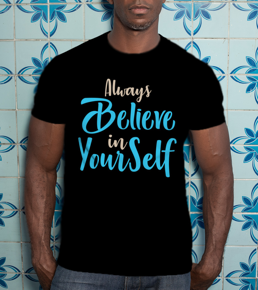 Always Believe In YourSelf Motivational Phrase T-Shirt