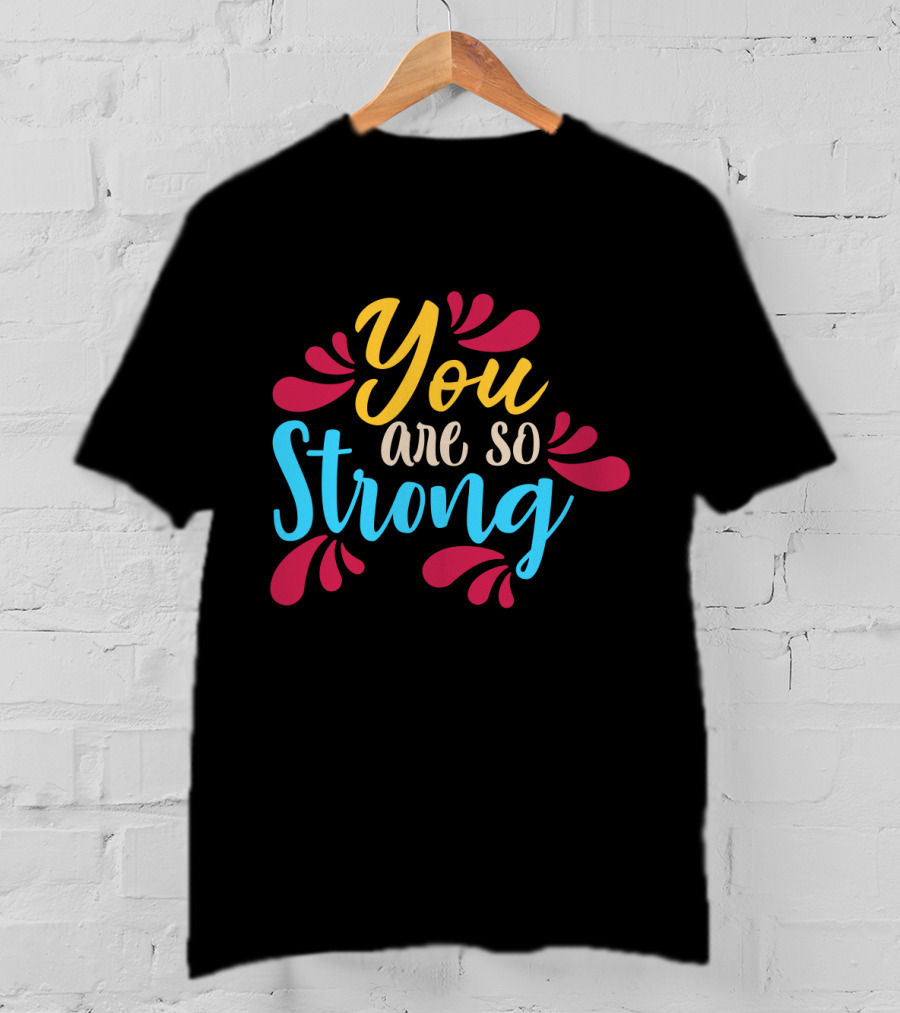 You Are So Strong Colorful Positive Message With Red And Blue Flourishes T-Shirt