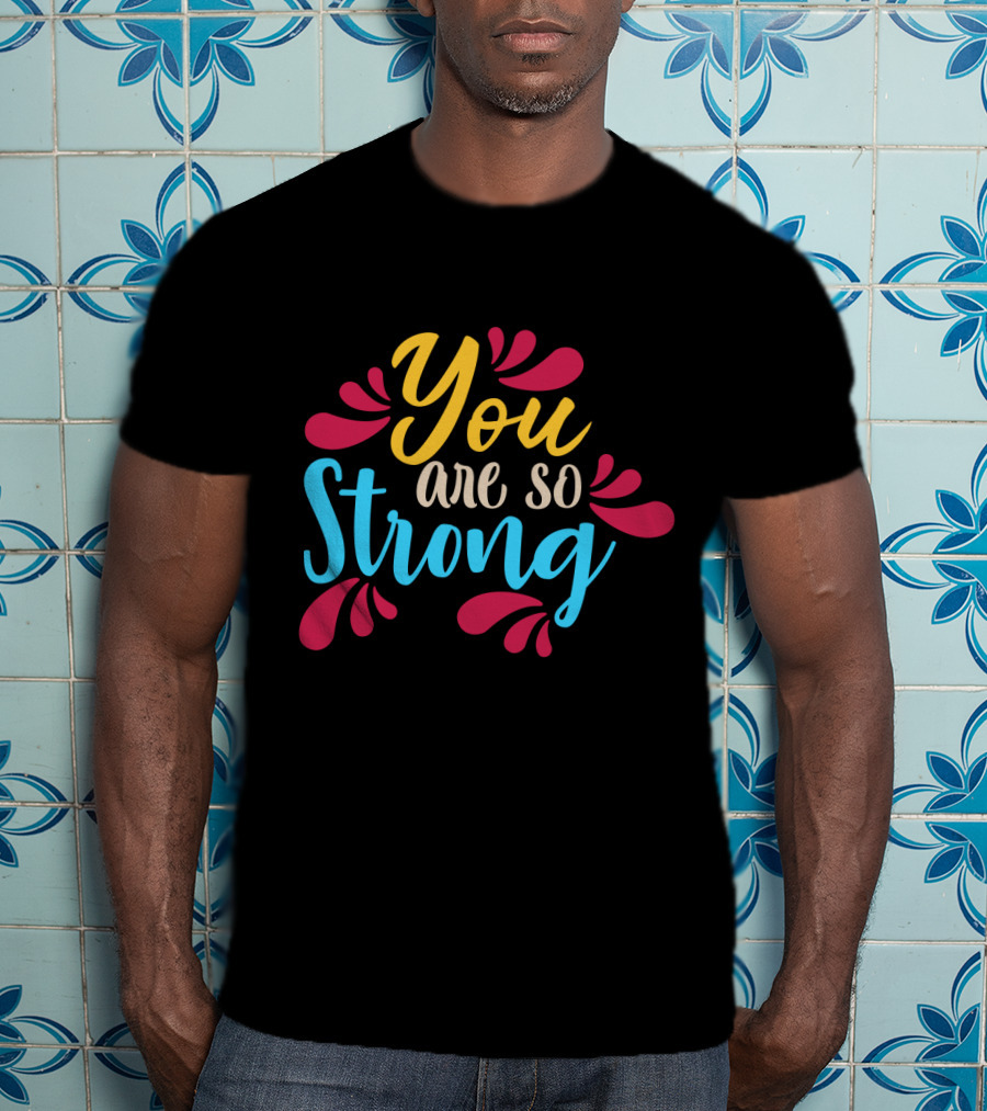 You Are So Strong Colorful Positive Message With Red And Blue Flourishes T-Shirt