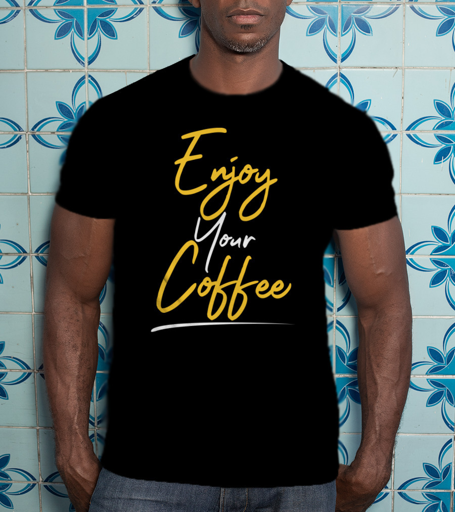 Enjoy Your Coffee Script In Yellow And White T-Shirt