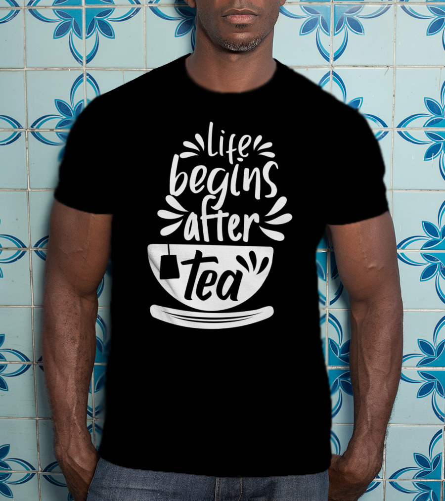 Life Begins After Tea Cup Splashing With Tea Bag T-Shirt