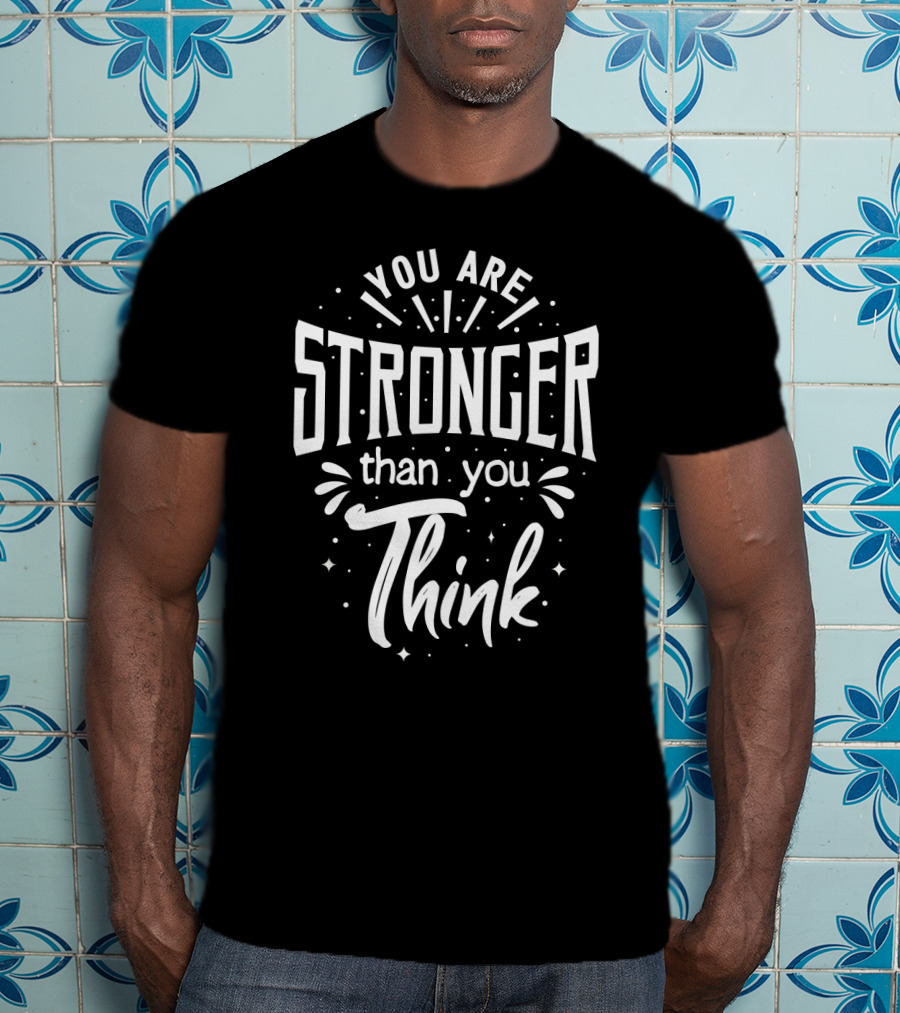 You Are Stronger Than You Think Motivational Typography T-Shirt
