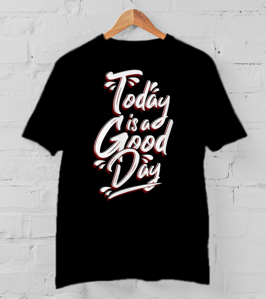 Today Is A Good Day Bold Script Typography T-Shirt