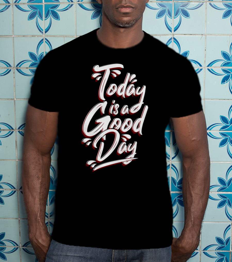 Today Is A Good Day Bold Script Typography T-Shirt
