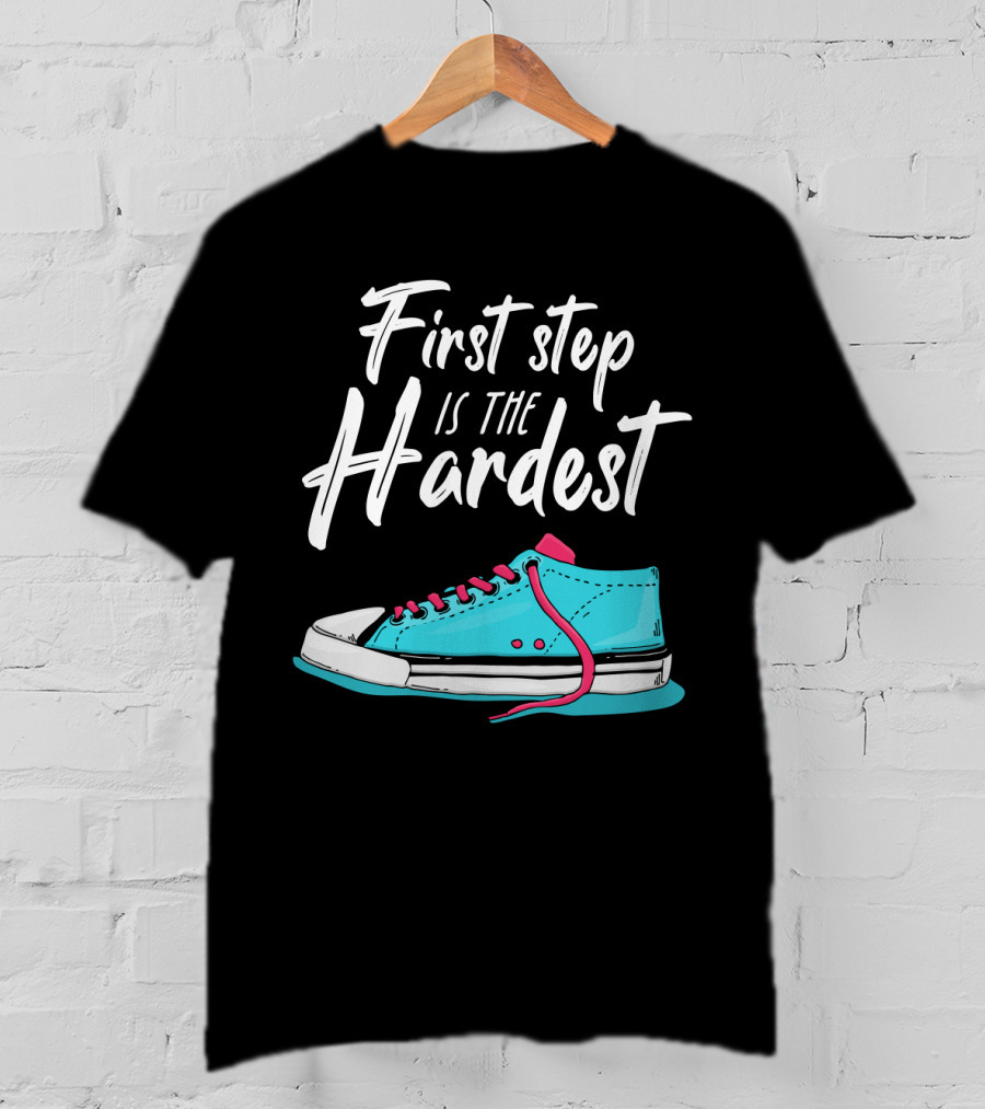 First Step Is The Hardest Blue Sneaker Graphic Motivation T-Shirt