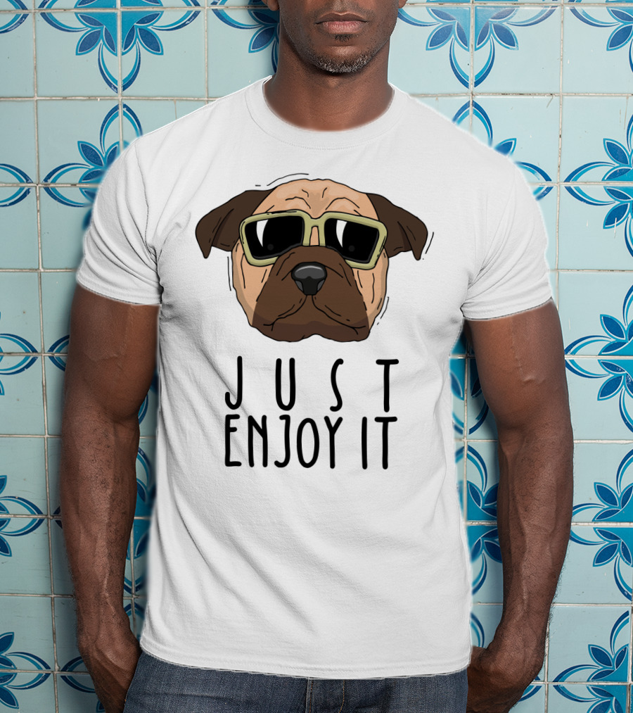 Funny Dog In Sunglasses Just Enjoy It T-Shirt