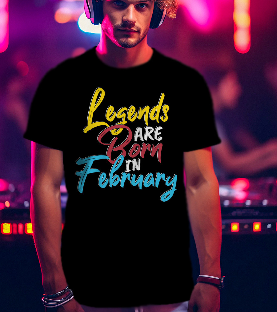 Legends Are Born In February Colorful Typography T-Shirt