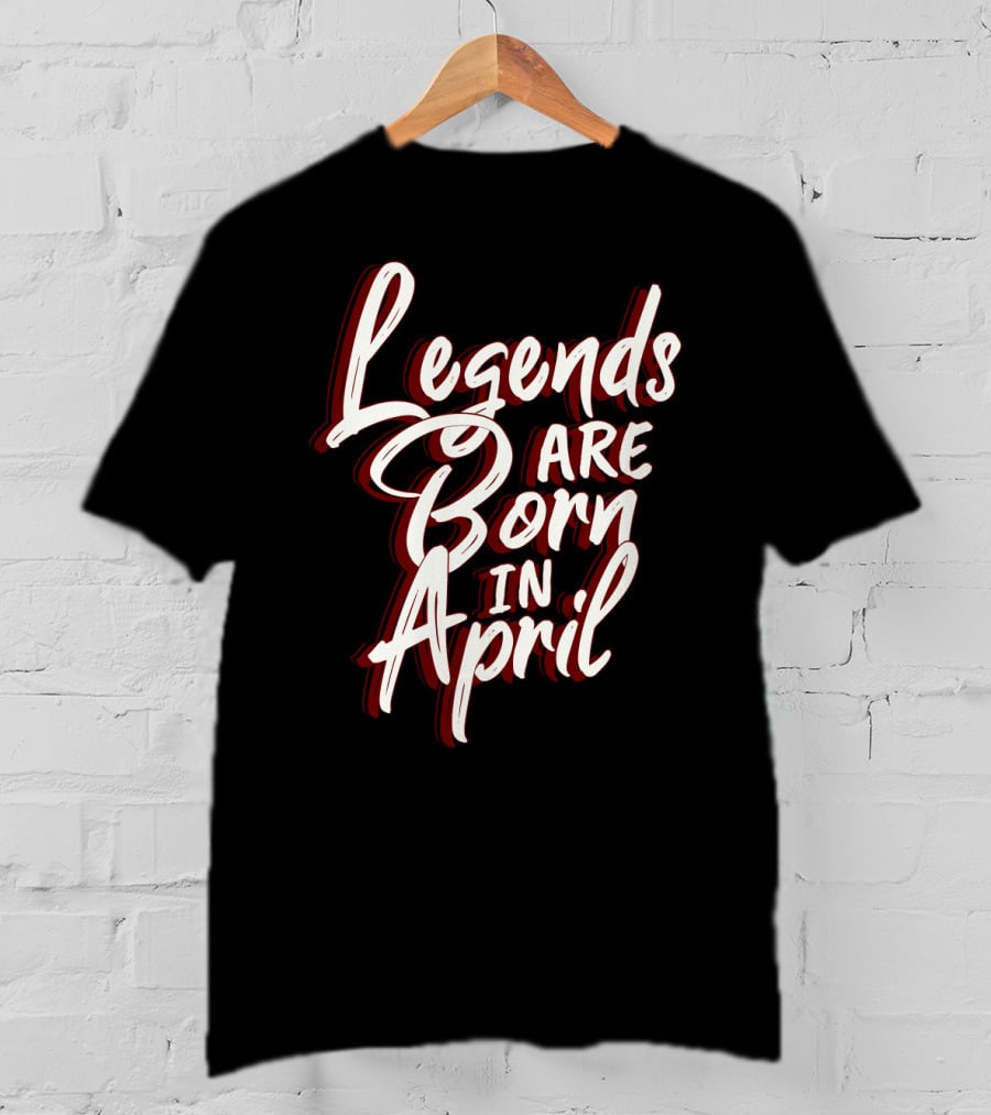 Legends Are Born In April Bold Artistic Typography T-Shirt