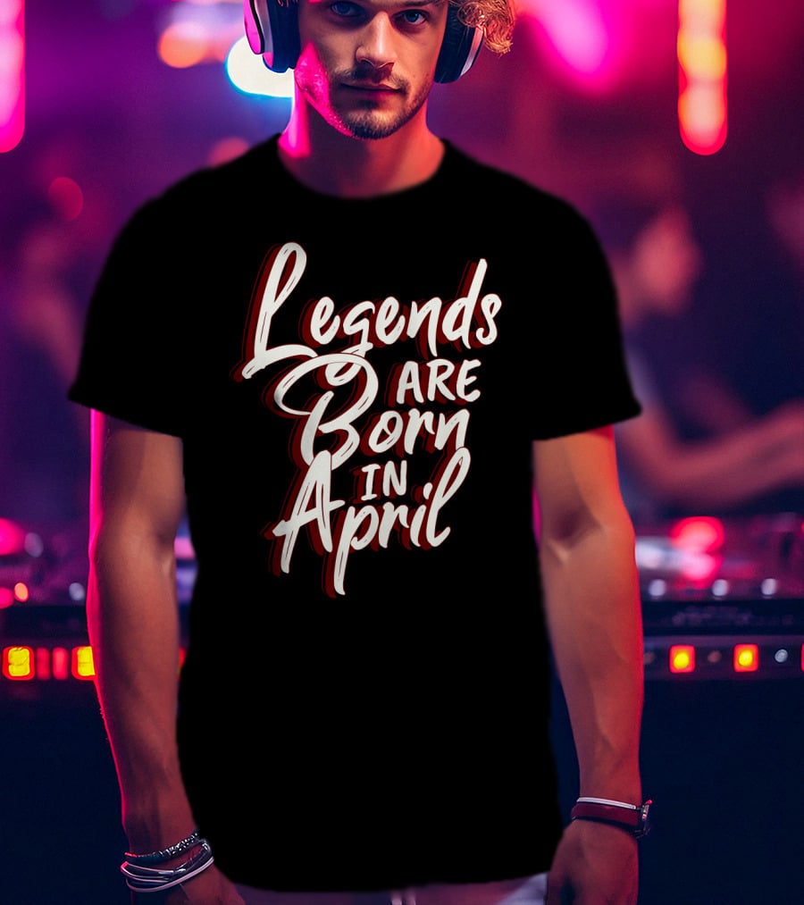 Legends Are Born In April Bold Artistic Typography T-Shirt