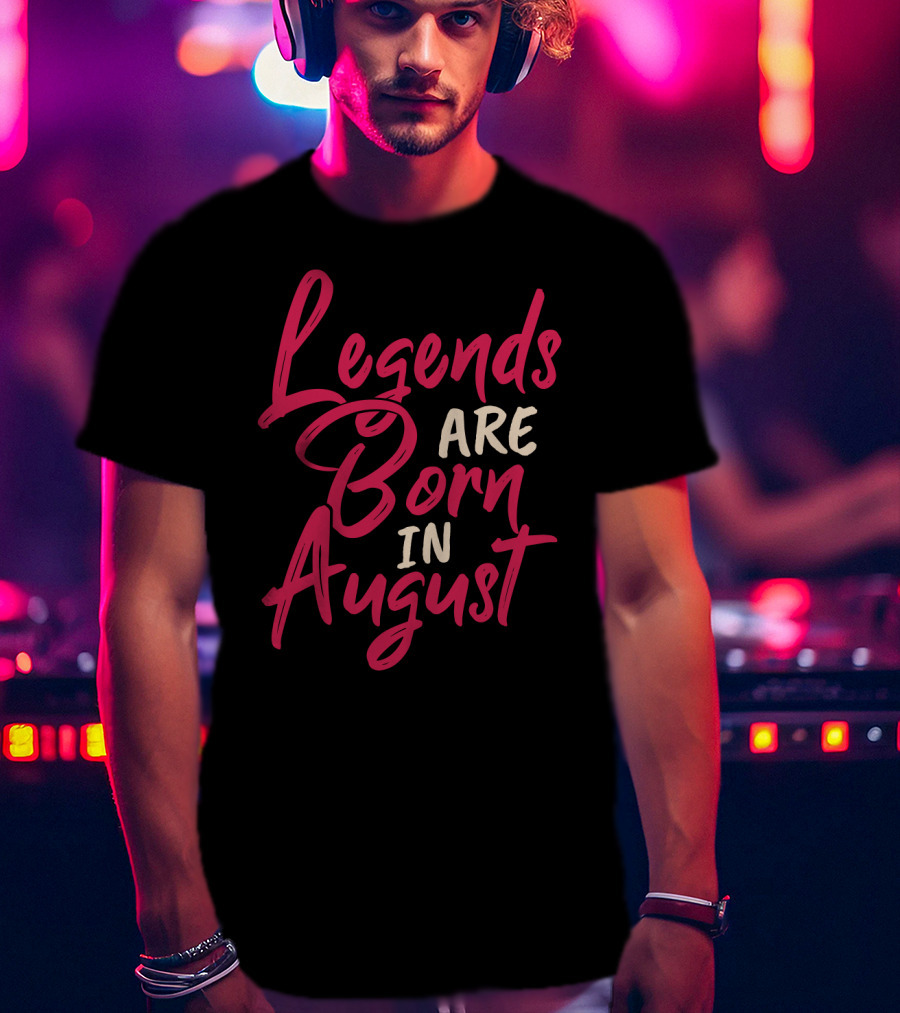 Legends Are Born In August Handwritten T-Shirt